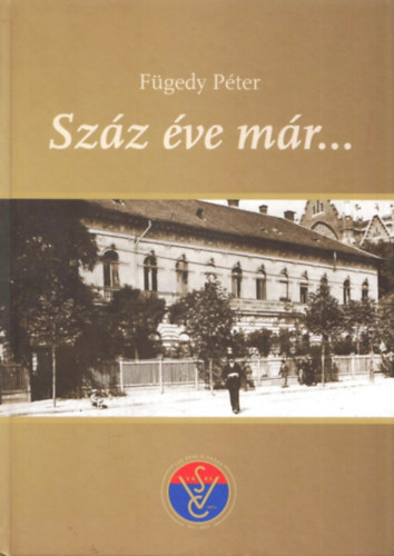 Fgedy Pter - Szz ve mr... 100 ves a VASAS - 1911-2011