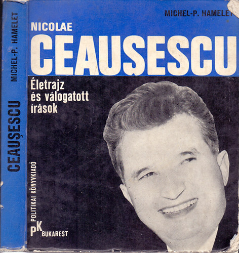 Michel-P. Hamelet - Nicolae Ceausescu �letrajz �s v�logatott �r�sok