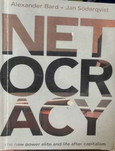 Jan Södeqvist Alexander Brad - Netocracy - The New Power Elite and Life After Capitalism