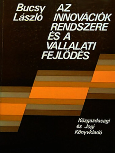 Bucsy László - Az innovációk rendszere és a vállalati fejlődés