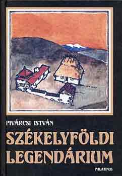 Remnyi Jzsef Tams  Pivrcsi Istvn (szerk.), Darnay Lszl (lektor) - Szkelyfldi legendrium - Tjak, emberek, valsg s kpzelet