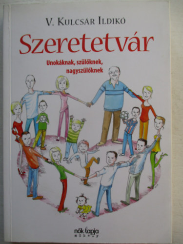 V. Kulcs�r Ildik� - Szeretetv�r - Unok�knak, sz�l�knek, nagysz�l�knek