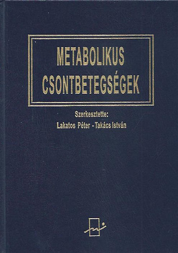 Lakatos P�ter; Tak�cs Istv�n  (szerk.) - Metabolikus csontbetegs�gek