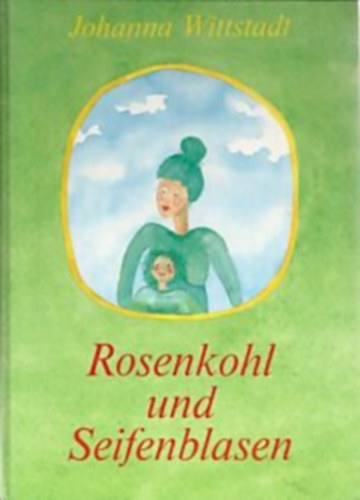 Johanna Wittstadt - Rosenkohl und Seifenblasen