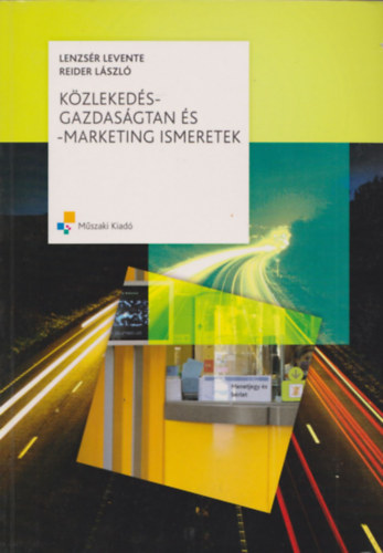 Reider László Lenzsér Levente - Közlekedés-gazdaságtan és -marketing ismeretek