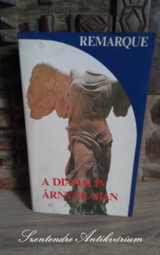 Kajtár Mária Erich Maria Remarque (szerk.), Mészáros Klára (ford.) - A Diadalív árnyékában (Arc de Triomphe) - Mészáros Klára fordításában; Saját képpel!