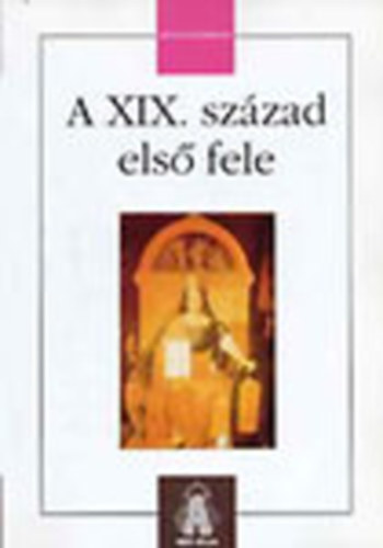 Stefny Judit  (szerk.) - A XIX. szzad els fele 1815-1848/49 (Trsadalomismeret)