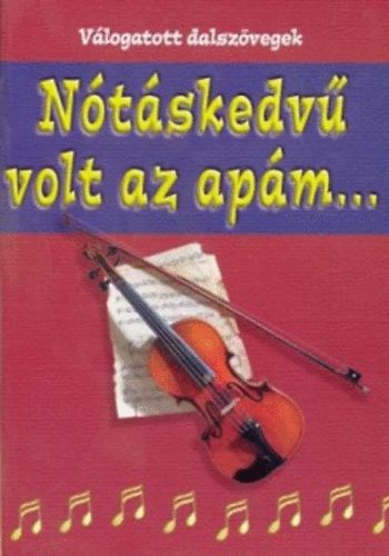 Dömös Margit - Nótáskedvű volt az apám... Válogatott dalszövegek