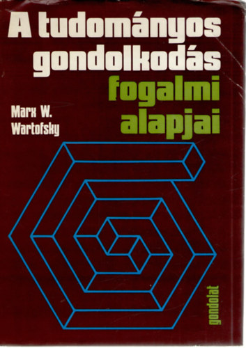 Marx W. Wartofsky - A tudomnyos gondolkods fogalmi alapjai