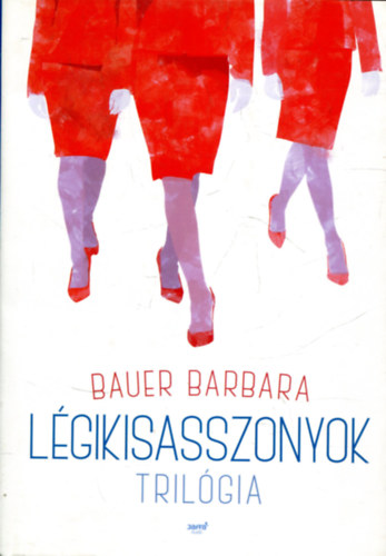 Bauer Barbara - Lgikisasszonyok trilgia