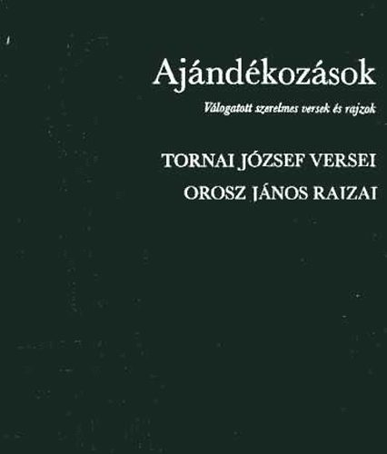 Tornai J.-Orosz J. - Aj�nd�koz�sok (v�logatott szerelmes versek �s rajzok)