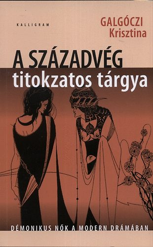 Galg�czi Krisztina - A sz�zadv�g titokzatos t�rgya - d�monikus n�k a modern dr�m�ban