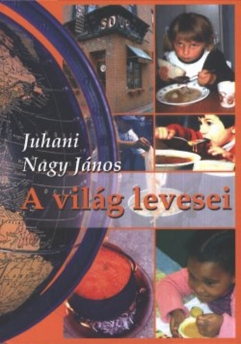 Juhani Nagy Jnos - A vilg levesei - 333 recept 77 orszgbl