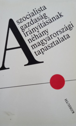 Bartha Ferenc, Beck Tams, Bogy Tibor Ballai Lszl - A szocialista gazdasg irnytsnak nhny magyarorszgi tapasztalata