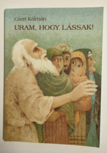 Cseri Kálmán - Uram, hogy lássalak