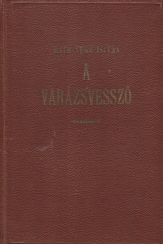 Ráth-Végh István - A varázsvessző (Régi és új babonák - furcsaságok-érdekességek)