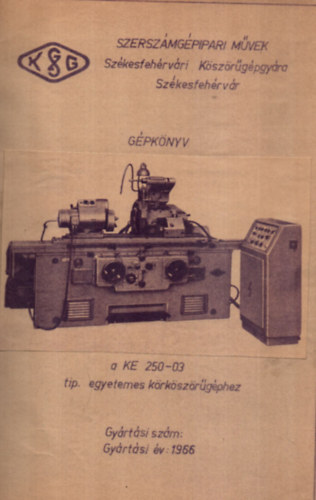 Gépkönyv a KE 250-03 tip. egyetemes körköszörűgéphez