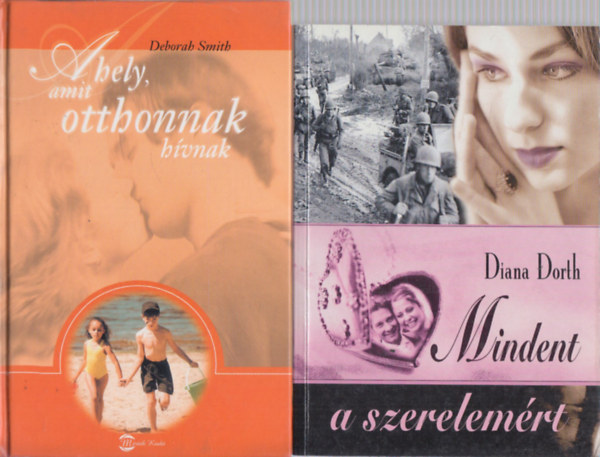 Diana Dorth Deborah Smith - A hely, amit otthonnak hvnak + Mindent a szerelemrt (2 m)