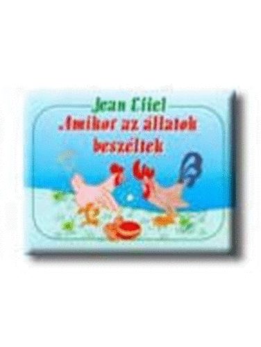 Jean Effel - Amikor az �llatok besz�ltek