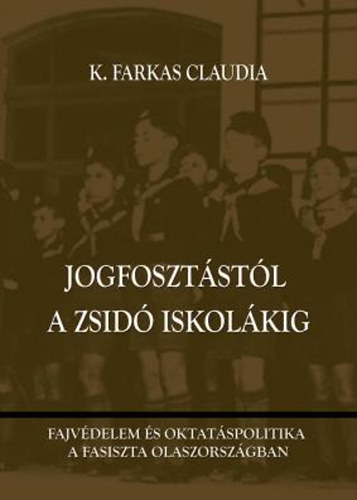 K. Farkas Claudia - Jogfosztstl a zsid iskolkig