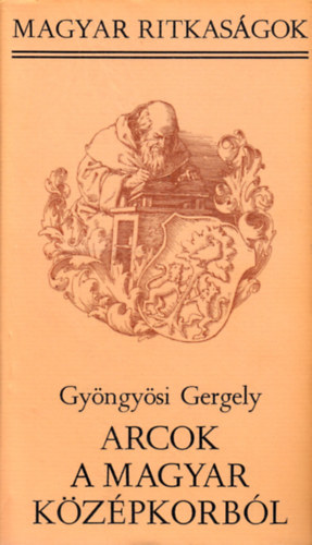 Gy�ngy�si Gergely - Arcok a magyar k�z�pkorb�l  (magyar ritkas�gok)