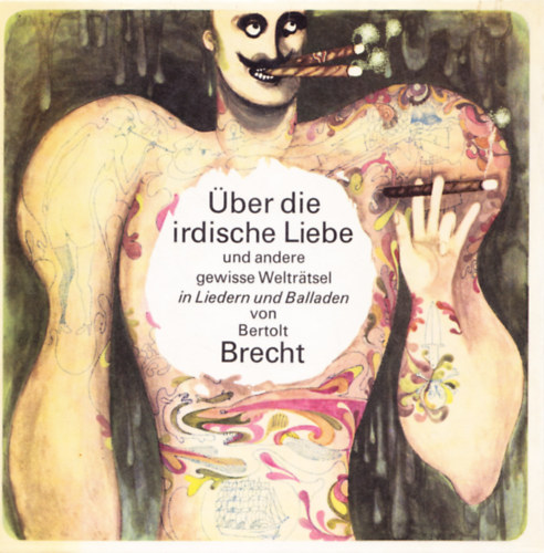 Bertolt Brecht - �ber die irdische Liebe und andere gewisse Weltr�tsel In Liedern und Balladen