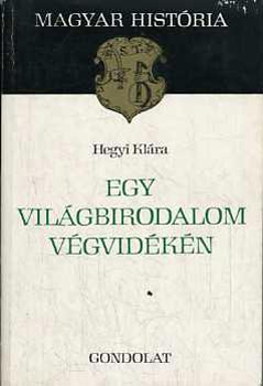 Hegyi Kl�ra - Egy vil�gbirodalom v�gvid�k�n (Magyar Hist�ria)