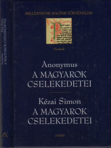 Anonymus; Kzai Simon - A magyarok cselekedetei (Millenniumi magyar trtnelem)