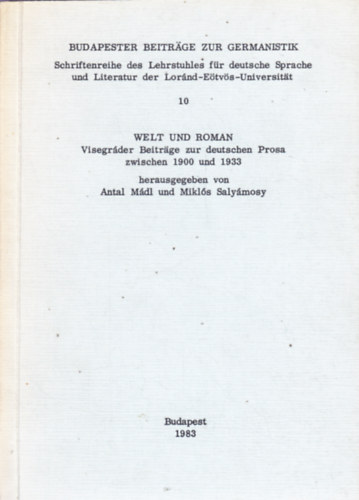 BUDAPESTER BEITR�GE ZUR GERMANISTIK, Schriftenreihe des Lehrstuhles f�r deutsche Sprache und Literatur der Lor�nd-E�tv�s-Universit�t, 10, WELT UND ROMAN, Visegr�der Beitr�ge zur deutschen Prosa zwischen 1900 und 1933