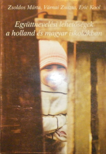 Zsoldos Márta -Várnai Zsuzsa - Eric Kool - Együttnevelési lehetőségek a holland és magyar iskolákban