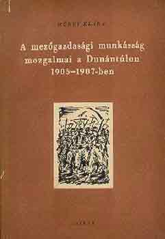 Mrey Klra - A mezgazdasgi munkssg mozgalmai a Dunntlon 1905-1907-ben