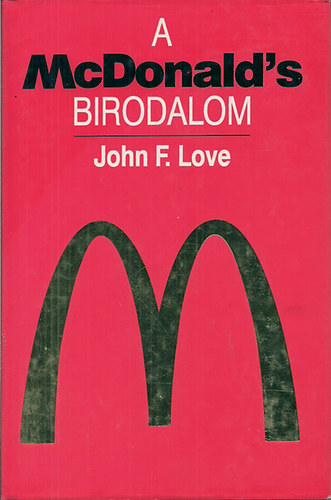 John F. Love - A McDonalds Birodalom