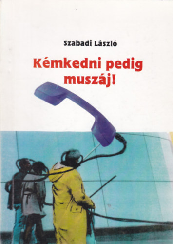 Szabadi Lszl - Kmkedni pedig muszj!