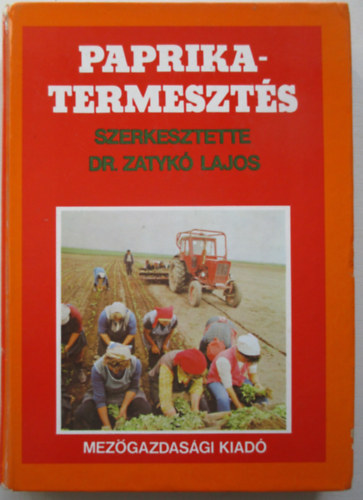 Dr. Zatyk� Lajos  (szerk.) - Paprikatermeszt�s