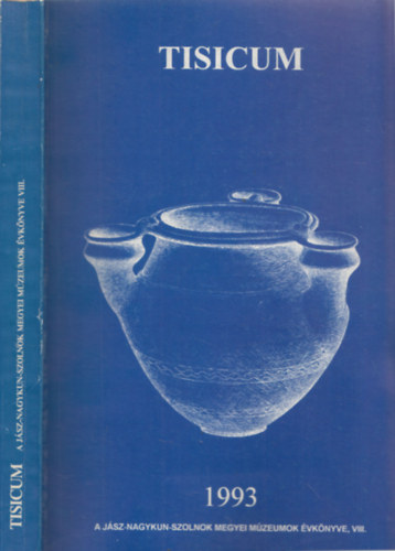 Szab� L�szl�, T�las L�szl� Madaras L�szl� - Tisicum (A J�sz-Nagykun-Szolnok Megyei M�zeumok �vk�nyve VIII.)