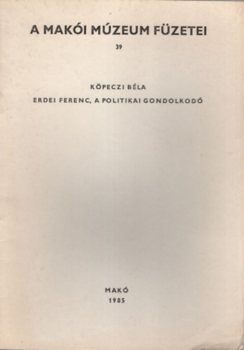 Köpeczi Béla - Erdei Ferenc a politikai gondolkodó - A Makói Múzeum Füzetei 39.