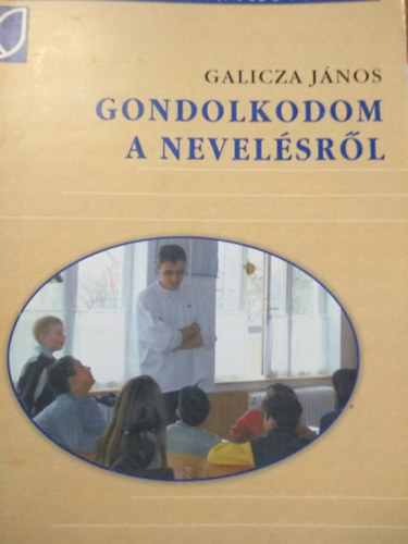 Galicza János - Gondolkodom a nevelésről
