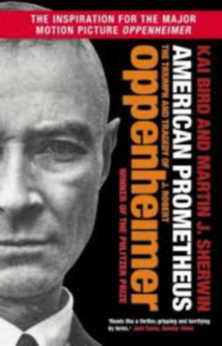 Martin J. Sherwin Kai Bird - American Prometheus: The Triumph and Tragedy of J. Robert Oppenheimer