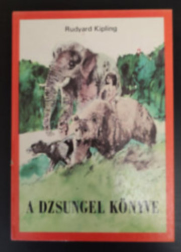 Rudyard Kipling - A dzsungel knyve - Teljes kiads (Haranghy Jen rajzaival)