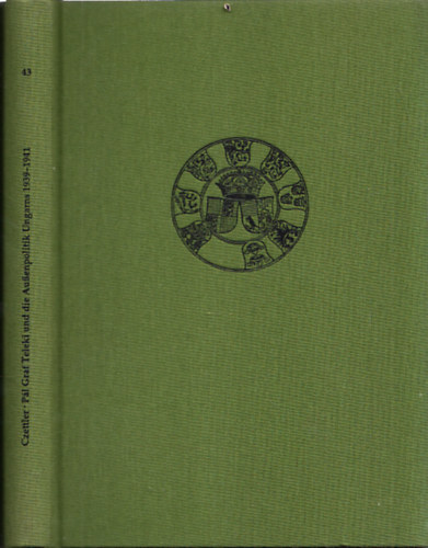 Anton Czettler - Pál Graf Teleki und die Außenpolitik Ungarns 1939-1941