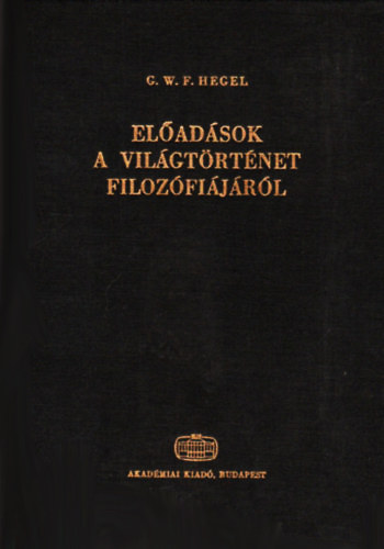 G. W. F. Hegel - Eladsok a vilgtrtnet filozfijrl