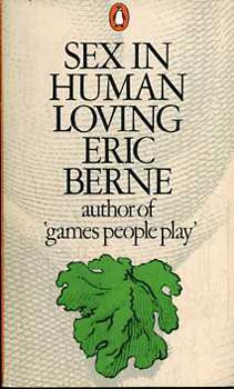 Eric Berne - Sex in human loving