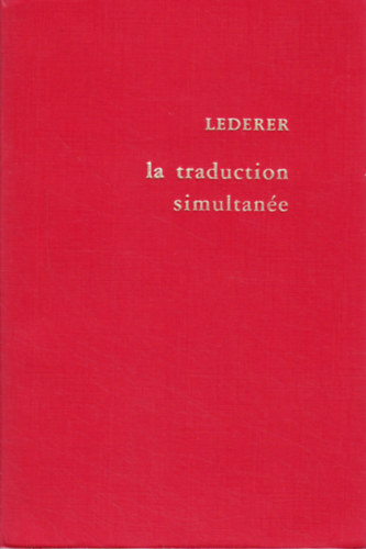 Marianne Lederer - La traduction simultan�e: exp�rience et th�orie