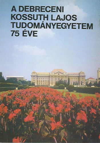 Némedi Lajos - A debreceni Kossuth Lajos Tudományegyetem 75 éve