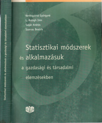 L. Balogh Irn, Sugr Andrs, Szarvas Beatrix Kerkgyrt Gyrgyn - Statisztikai mdszerek s alkalmazsuk a gazdasgi s trsadalmi elemzsekben (CD mellklettel) + Kpletek s tblzatok mellklet