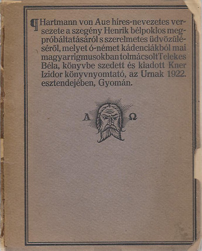 Hartmann von Aue - Hartmann von Aue hres-nevezetes versezete a szegny Henrik blpoklos megprbltatsrl s szerelmetes dvzlsrl, melyet -nmet kdencikbl mai magyar rigmusokban tolmcsolt Telekes Bla, knyvbe szedett s kiadott Kner I