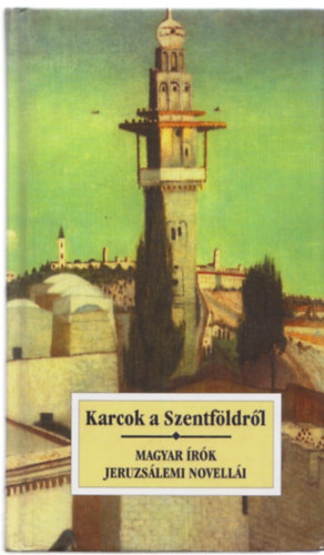 Karcok a Szentf�ldr�l-Magyar �r�k Jeruzs�lemi novell�i