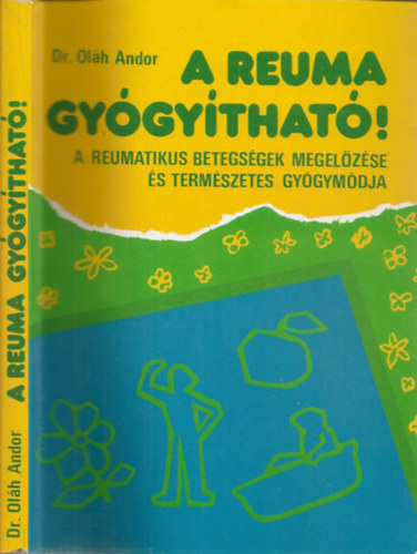 Dr. Olh Andor - A reuma gygythat! - A reumatikus betegsgek megelzse s termszetes gygymdja