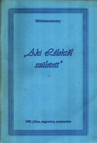 Zarka P�ter - "Aki l�lekt�l sz�letett" (Bibliatanulm�ny)