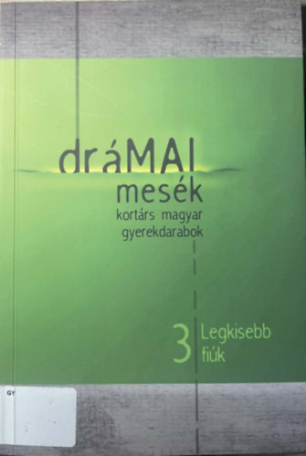 Markó Róbert - Papp Tímea (szerk.) - Drámai mesék 3. - Legkisebb fiúk